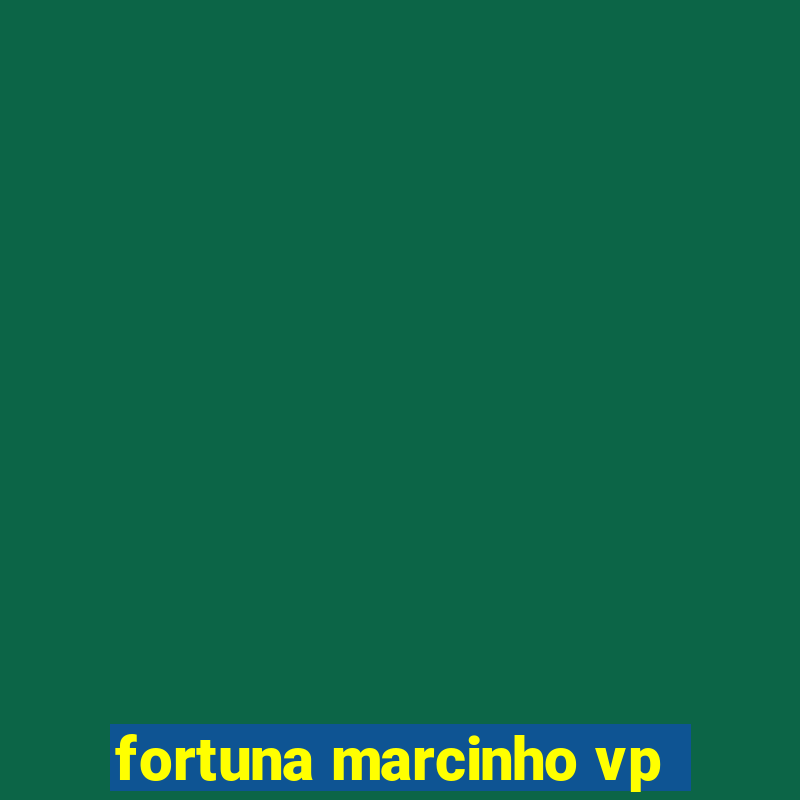 fortuna marcinho vp